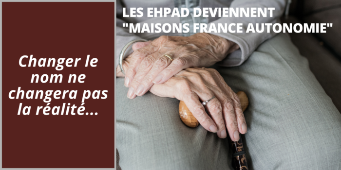 Les EHPAD deviennent « Maisons France Autonomie » : changer le nom ne changera pas la réalité.